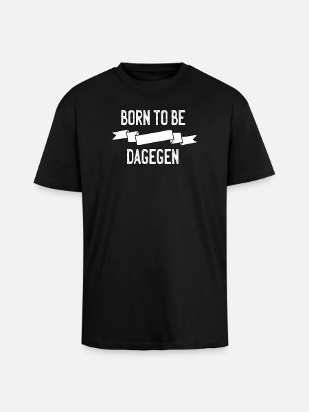 Born to be dagegen - Oversized Heavyweight Unisex T-Shirt - Schwarz