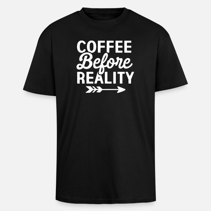 Coffee Before Reality - Unisex Oversized Heavyweight T-shirt - black