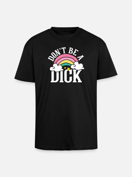 Don t be a dick - Oversized Heavyweight Unisex T-Shirt - Schwarz