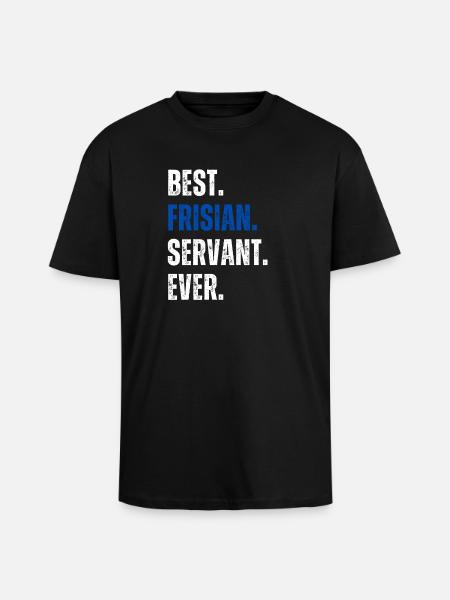 ! Best Frisian Servant Ever Schriftzug - Oversized Heavyweight Unisex T-Shirt - Schwarz