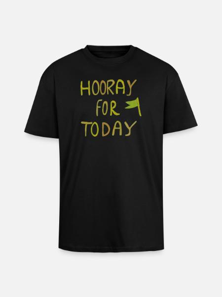 Hooray for Today - Unisex Oversized Heavyweight T-shirt - black