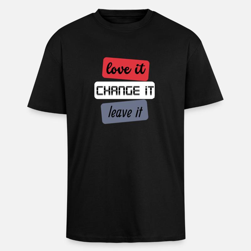 Love it Change it Leave it - Oversized Heavyweight Unisex T-Shirt - Schwarz