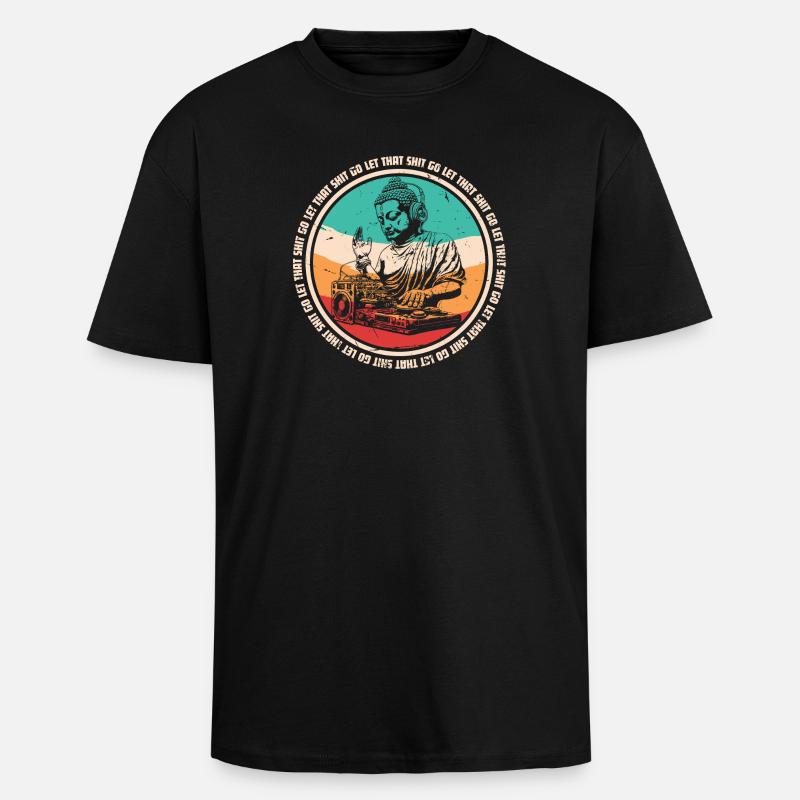 DJ Buddha - let that shit go - Tyk Oversize T-shirt - sort