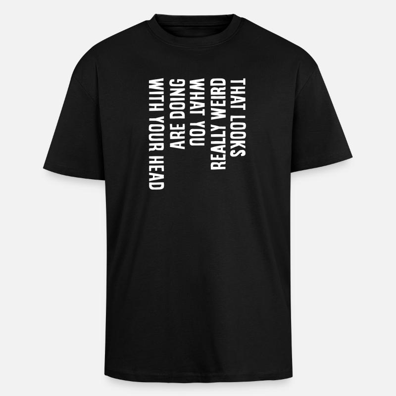 That looks really weird - Oversized Heavyweight Unisex T-Shirt - Schwarz