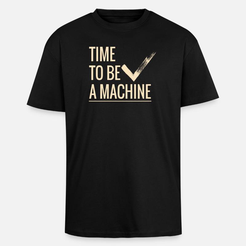 Time to be a machine - Unisex Oversized Heavyweight T-shirt - black