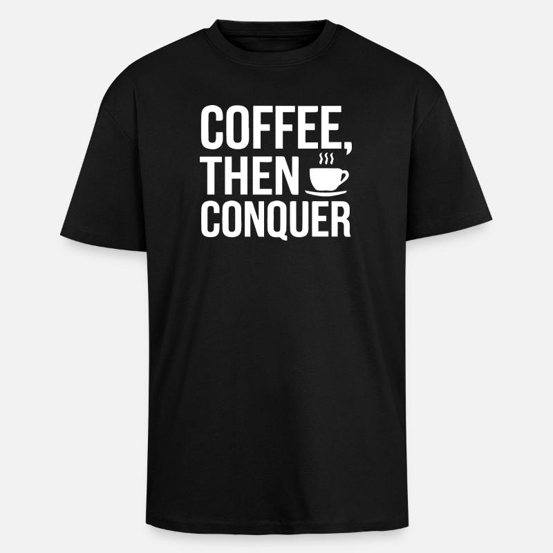 Café, puis conquérir - T-shirt unisexe oversize épais - noir