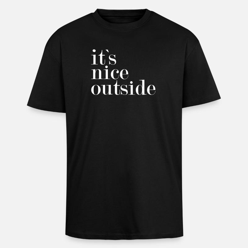 It's nice outside - - Unisex Oversized Heavyweight T-shirt - black