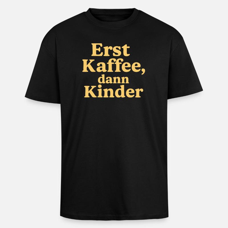 Erst Kaffee, Dann Kinder (sonnengelb) - Oversized Heavyweight Unisex T-Shirt - Schwarz