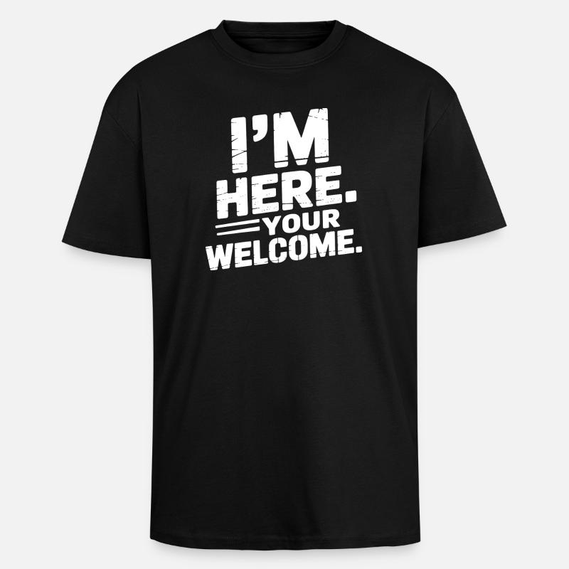 I'm Here Your Welcome - Oversized Heavyweight Unisex T-Shirt - Schwarz