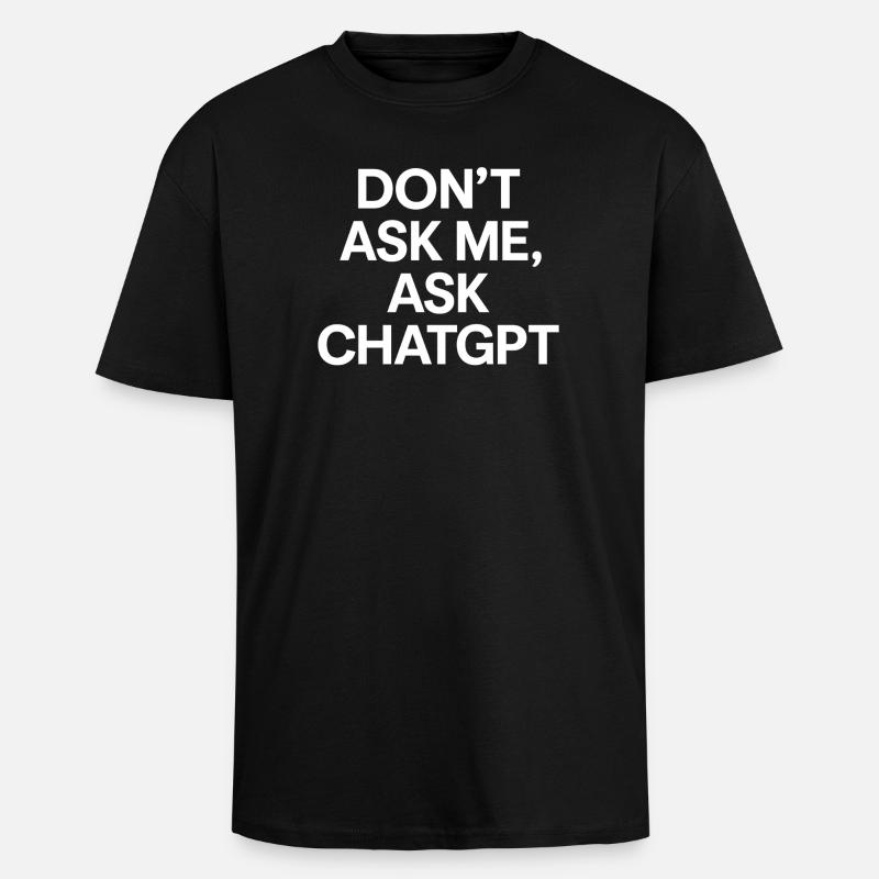 Don't ask me, ask ChatGPT - Unisex Oversized Heavyweight T-shirt - black