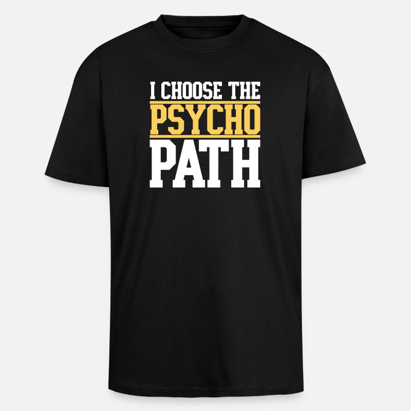 I Choose The Psycho Path - T-shirt unisexe oversize épais - noir