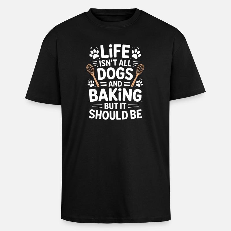 Backen Spruch Hunde Lustiges Backen Geschenk - Oversized Heavyweight Unisex T-Shirt - Schwarz