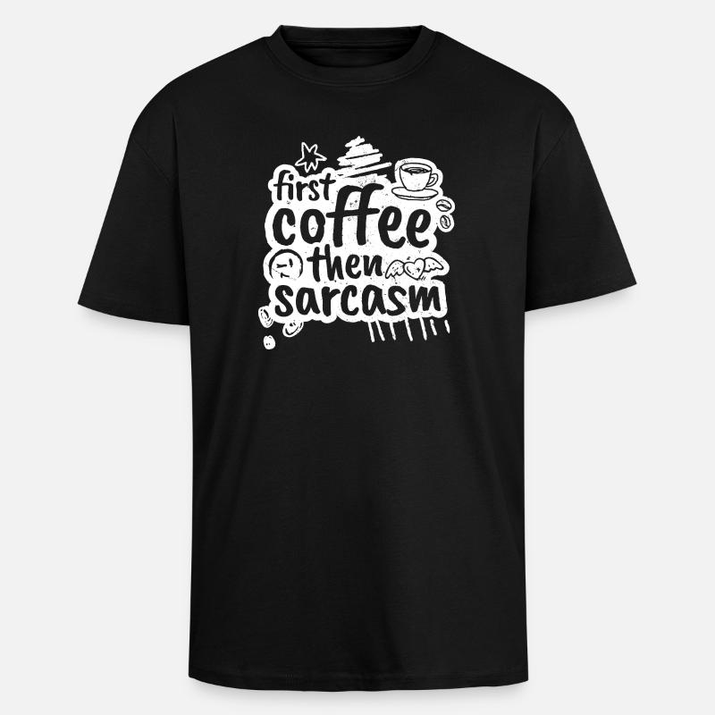 First coffee then sarcasm - Unisex Oversized Heavyweight T-shirt - black