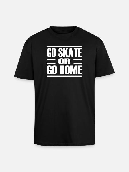 Go skate or go home - Unisex Oversized Heavyweight T-shirt - black