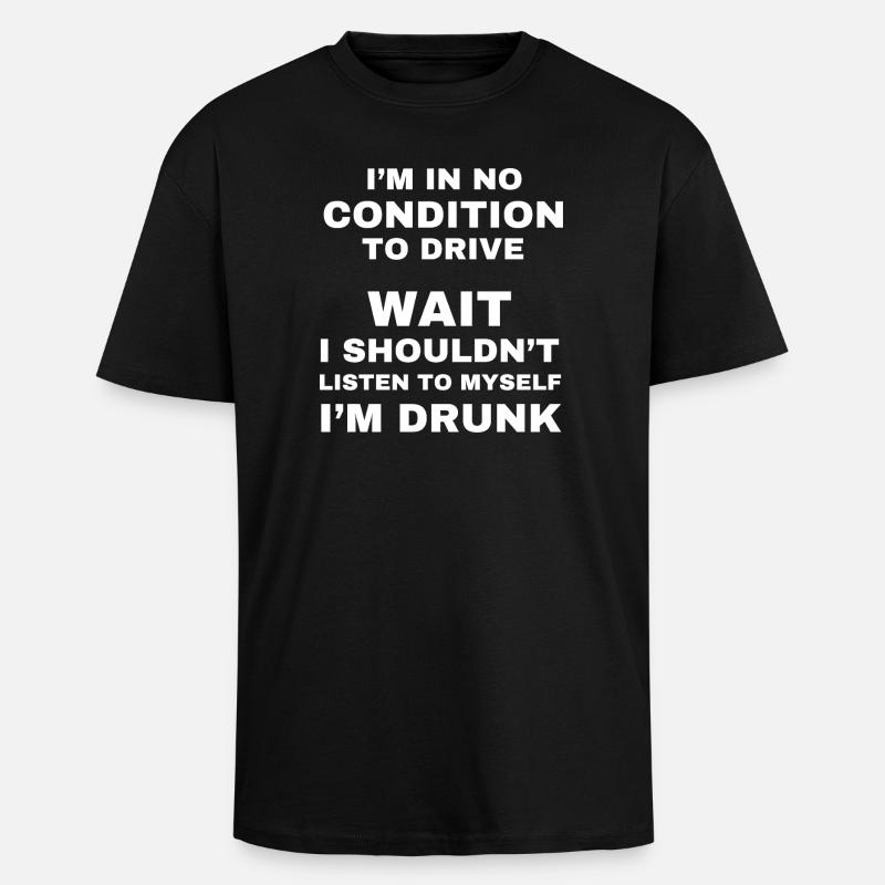 No Condition To Drive Drunk - Unisex Oversized Heavyweight T-shirt - black