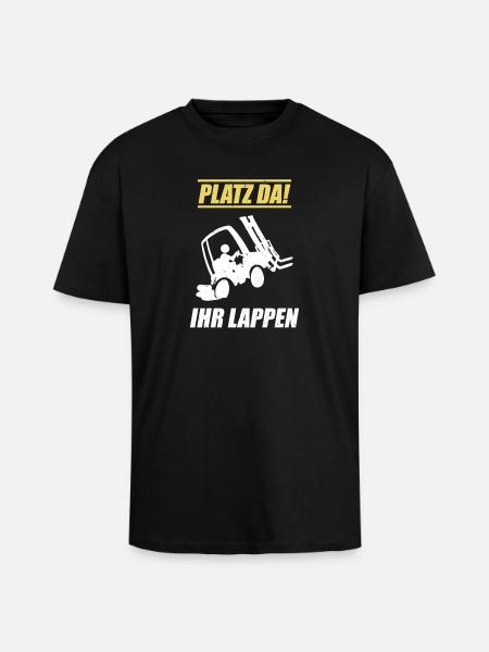 Platz Da Ihr Lappen / Staplerfahrer Spruch - Oversized Heavyweight Unisex T-Shirt - Schwarz