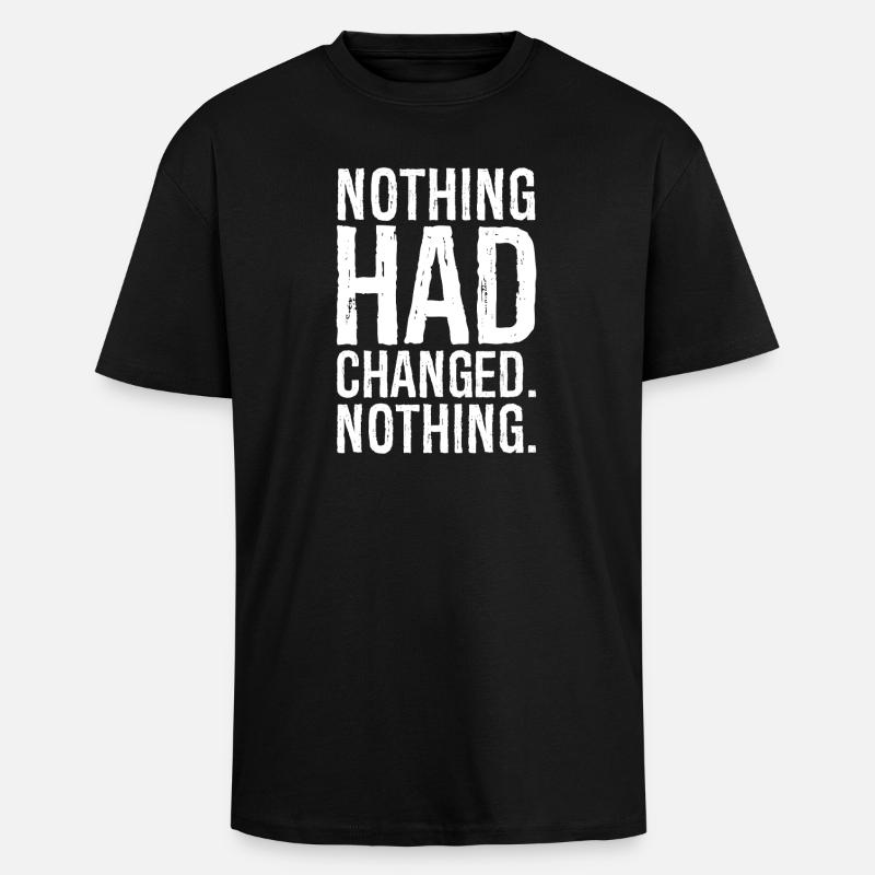 nothing had changed nothing - Unisex Oversized Heavyweight T-shirt - black