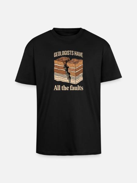 Geologists Have All The Faults Funny Geology - Unisex Oversized Heavyweight T-shirt - black