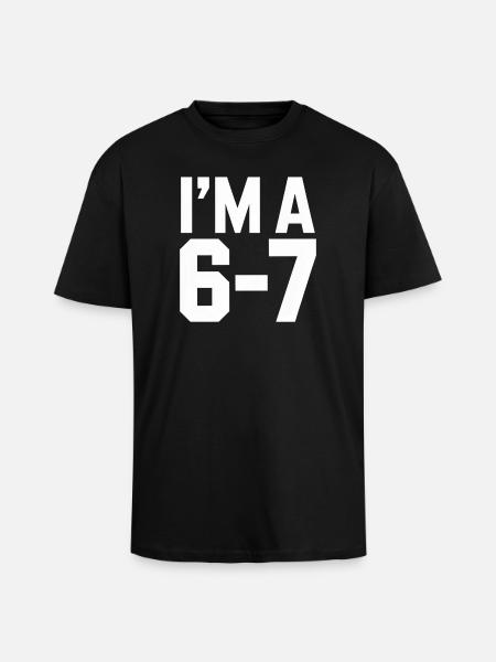 I'M A 6 7 Funny Saying Humor - Unisex Oversized Heavyweight T-shirt - black