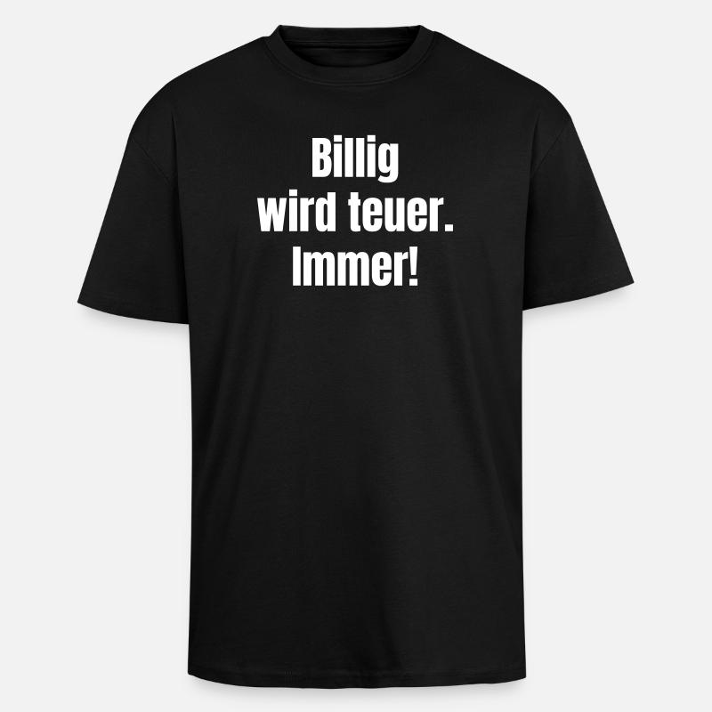 Billig wird teuer – Kontrast-Statement - Oversized Heavyweight Unisex T-Shirt - Schwarz