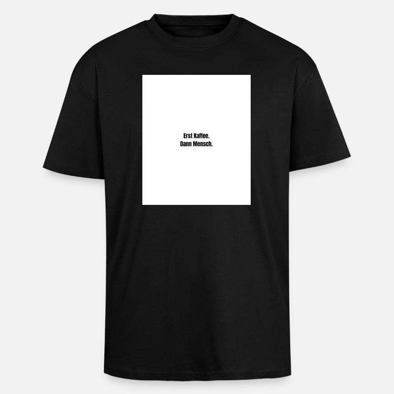 Erst Kaffee. Dann Mensch. - Oversized Heavyweight Unisex T-Shirt - Schwarz