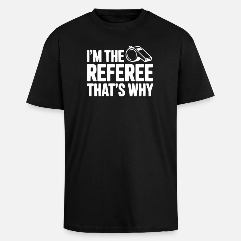 Ich bin der Schiedsrichter, deshalb - Oversized Heavyweight Unisex T-Shirt - Schwarz