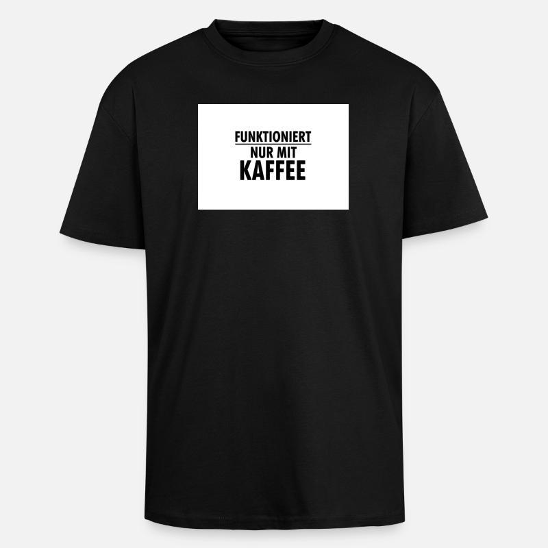 Funktioniert Nur Mit Kaffee - Oversized Heavyweight Unisex T-Shirt - Schwarz