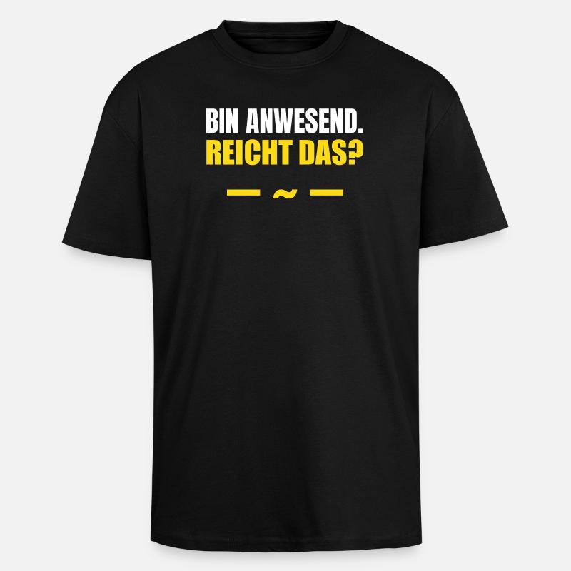 Bin anwesend reicht das - Oversized Heavyweight Unisex T-Shirt - Schwarz