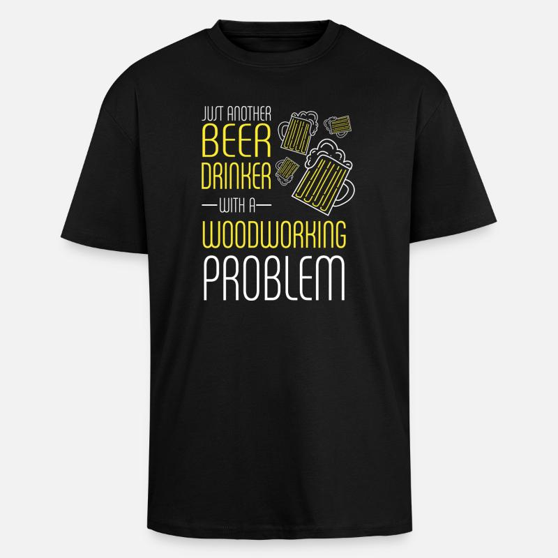 Beer Drinker With Woodworking Problem - Oversized Heavyweight Unisex T-Shirt - Schwarz