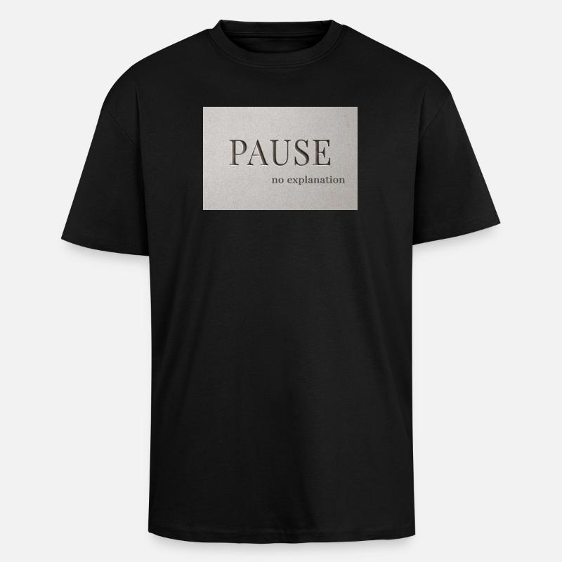 PAUSE – pas d’explication - T-shirt unisexe oversize épais - noir