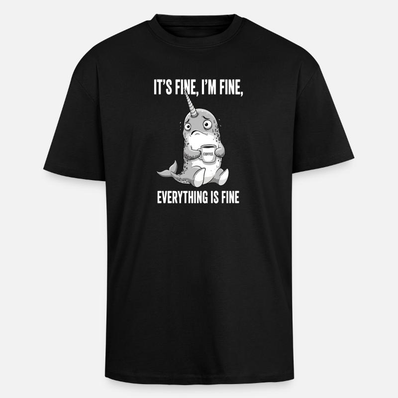 Its Fine Im Fine Kaffee Narwal - Oversized Heavyweight Unisex T-Shirt - Schwarz