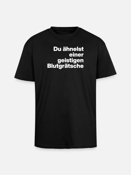 DU ÄHNELST EINER GEISTIGEN BLUTGRÄTSCHE. SARKASMUS - Oversized Heavyweight Unisex T-Shirt - Schwarz
