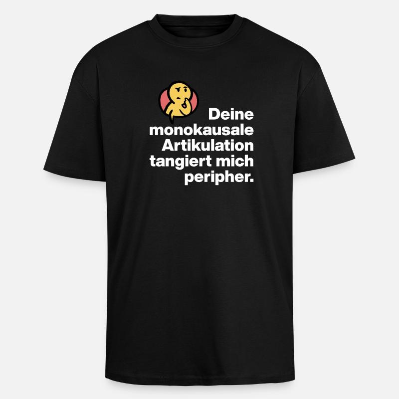 YOUR MONOCAUSAL ARTICULATION, STUPID SARCASM - Unisex Oversized Heavyweight T-shirt - black