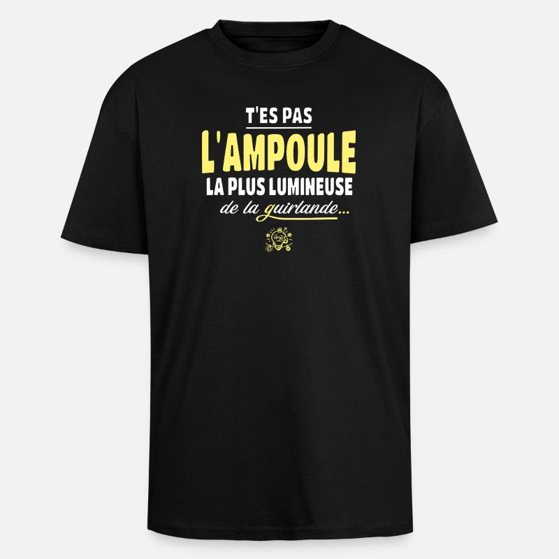 T'es pas l'ampoule la plus brillante - T-shirt unisexe oversize épais - noir