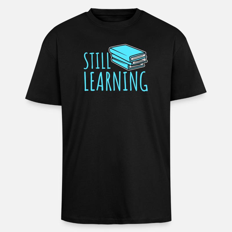 Still Learning Wachstum Schüler Motivation Spruch  - Oversized Heavyweight Unisex T-Shirt - Schwarz