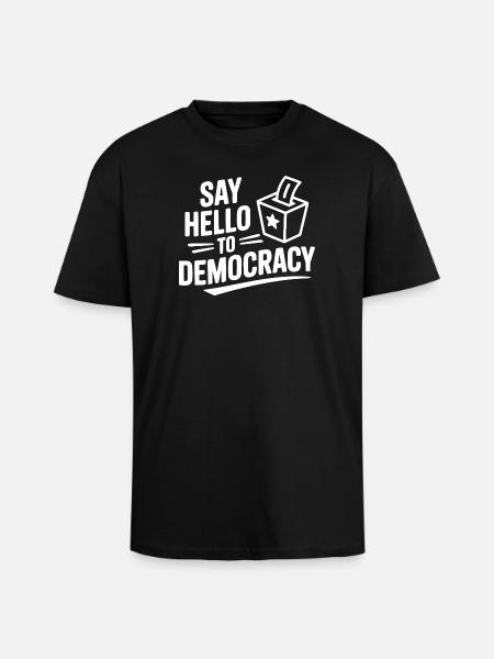 Say Hello to Democracy - Unisex Oversized Heavyweight T-shirt - black