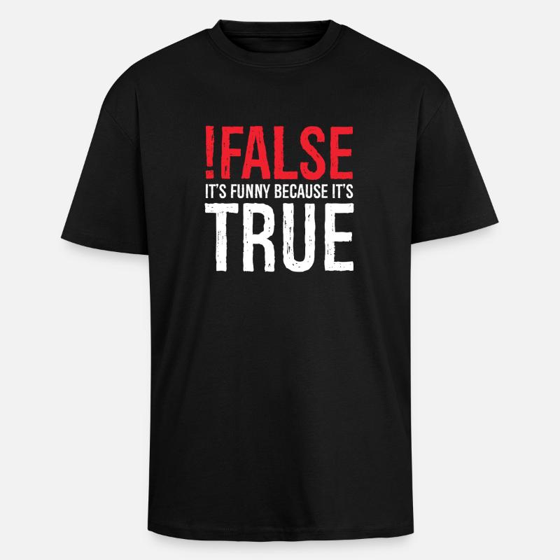 false it's funny because true - Unisex Oversized Heavyweight T-shirt - black