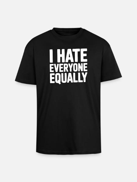I Hate Everyone Equally - Unisex Oversized Heavyweight T-shirt - black