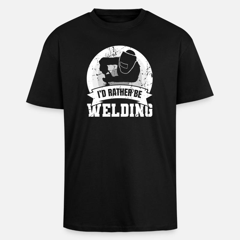 I'd Rather Be Welding - Unisex Oversized Heavyweight T-shirt - black