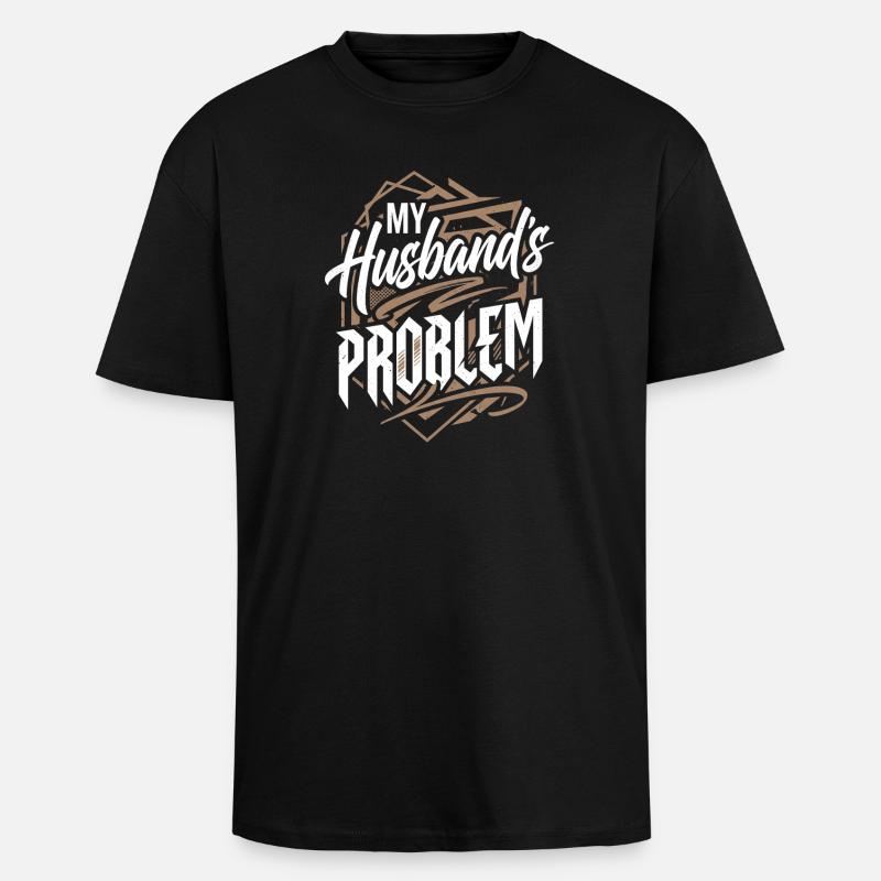 My Husband's Problem - Witziges Ehefrau Statemeant - Oversized Heavyweight Unisex T-Shirt - Schwarz