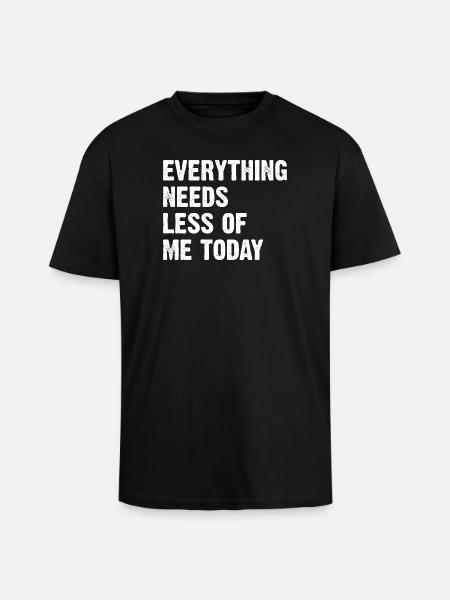 Everything Needs Less Of Me Today - Oversized Heavyweight Unisex T-Shirt - Schwarz