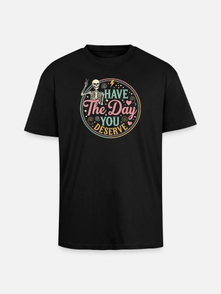 Have the Day You Deserve - Unisex Oversized Heavyweight T-shirt - black