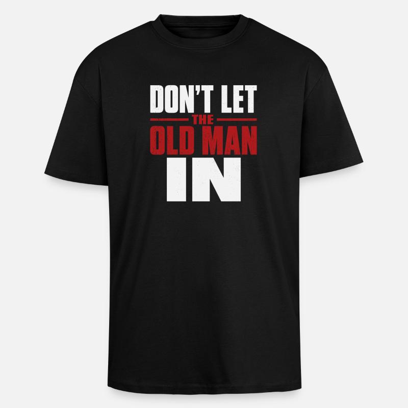 Don't Let the Old Man In - Oversized Heavyweight Unisex T-Shirt - Schwarz