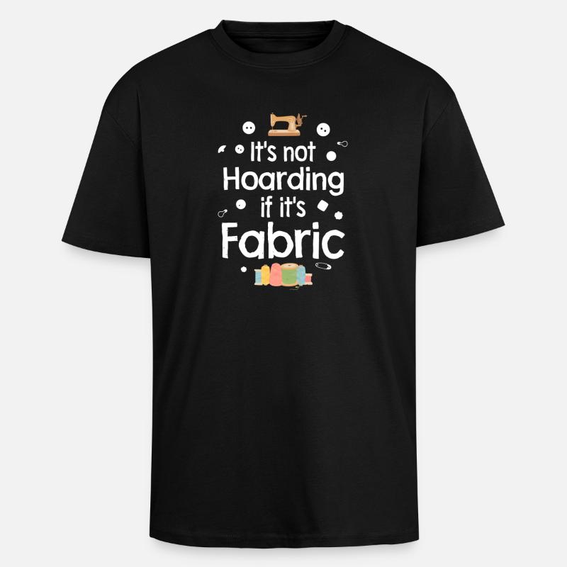 Not Hoarding If It's Fabric - Unisex Oversized Heavyweight T-shirt - black