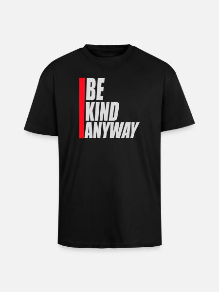 Be Kind Anyway Friendliness Statement Saying - Unisex Oversized Heavyweight T-shirt - black