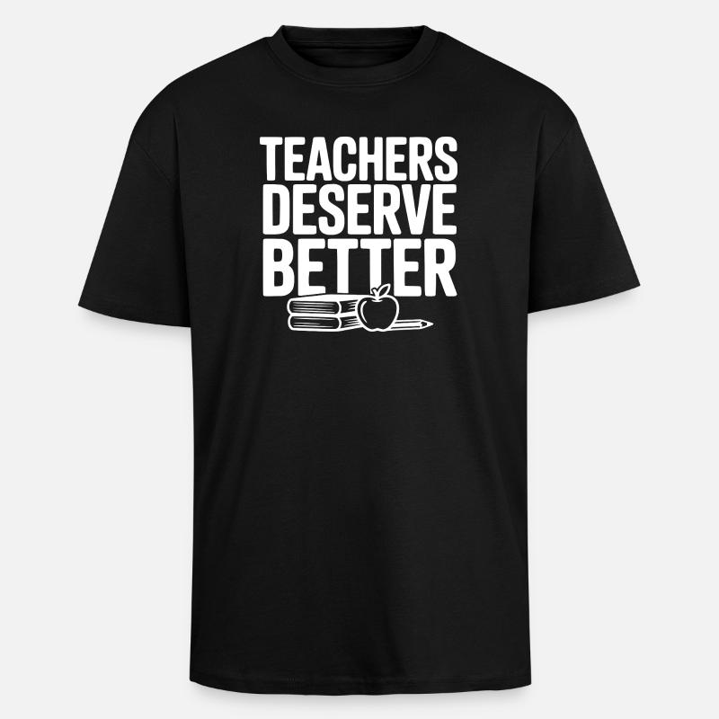 Teachers Deserve Better - Unisex Oversized Heavyweight T-shirt - black