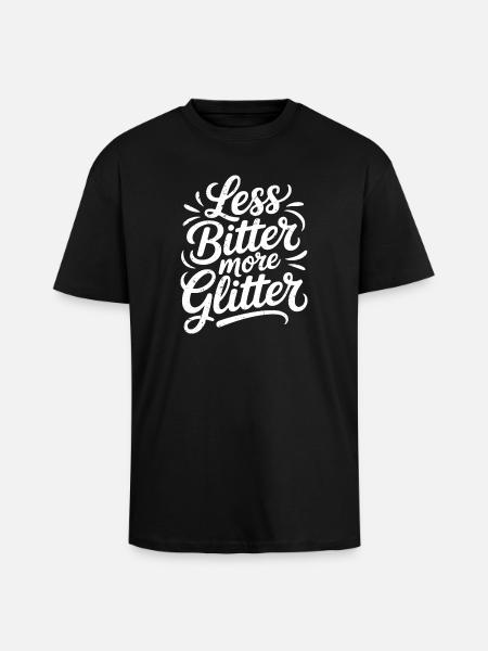 less bitter more glitter - Unisex Oversized Heavyweight T-shirt - black