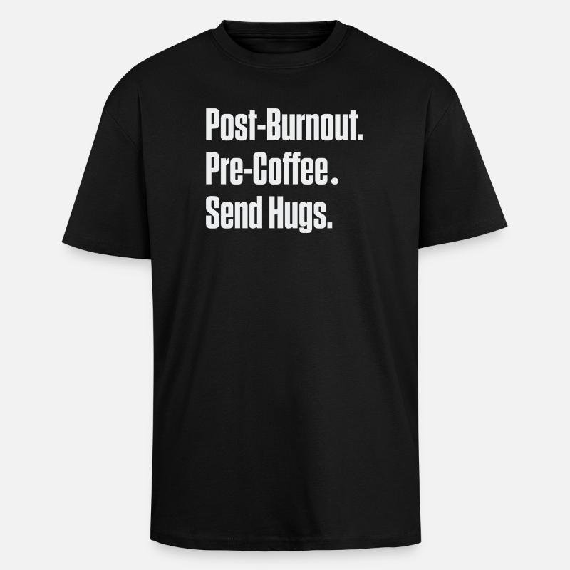 Post-Burnout vor Kaffee Umarmungen schicken - Oversized Heavyweight Unisex T-Shirt - Schwarz