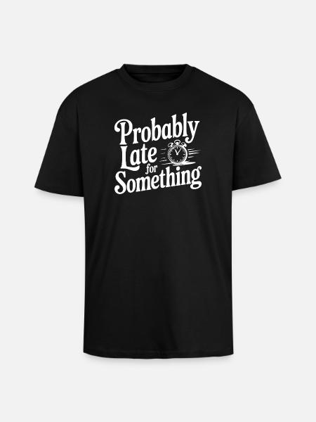 Probably Late For Something - T-shirt unisexe oversize épais - noir