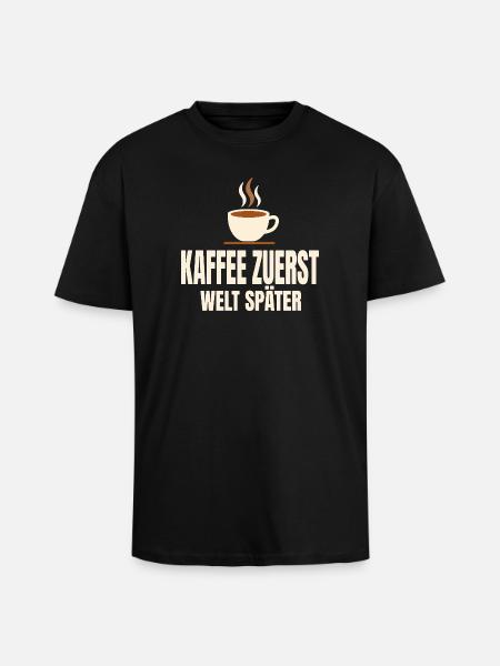 Kaffee zuerst Welt später - Oversized Heavyweight Unisex T-Shirt - Schwarz